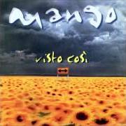 The lyrics LEI VERRA' of MANGO is also present in the album Visto così (1999)
