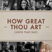 The lyrics HOW GREAT THOU ART (UNTIL THAT DAY) of MATT REDMAN is also present in the album How great thou art (until that day) (2024)