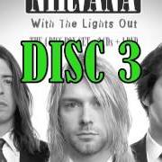 The lyrics PENNYROYAL TEA of NIRVANA is also present in the album With the lights out - cd 3 (2004)