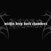 Within deep dark chambers Within deep dark chambers