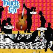 The lyrics WOULD YOU...? of TOUCH AND GO is also present in the album I find you very attractive (1999)