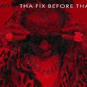 The lyrics TUXEDO of LIL' WAYNE is also present in the album Tha fix before tha vi (2023)