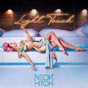 The lyrics LIGHT TOUCH of NEON HITCH is also present in the album Light touch (2022)