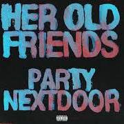 The lyrics HER OLD FRIENDS of PARTYNEXTDOOR is also present in the album Her old friends (2023)