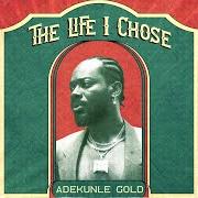 The lyrics THE LIFE I CHOSE of ADEKUNLE GOLD is also present in the album The life i chose (2024)