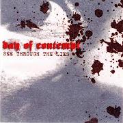 The lyrics FROM THE INSIDE of DAY OF CONTEMPT is also present in the album See through the lies (2003)