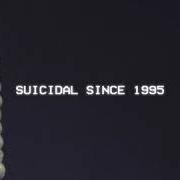 Suicidal since 1995 Suicidal since 1995