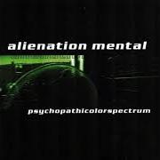 The lyrics EXCELLENT of ALIENATION MENTAL is also present in the album Psychopathicolorspectrum (2005)