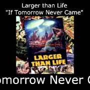 The lyrics IF TOMORROW NEVER CAME of LARGER THAN LIFE is also present in the album If tomorrow never came (2001)